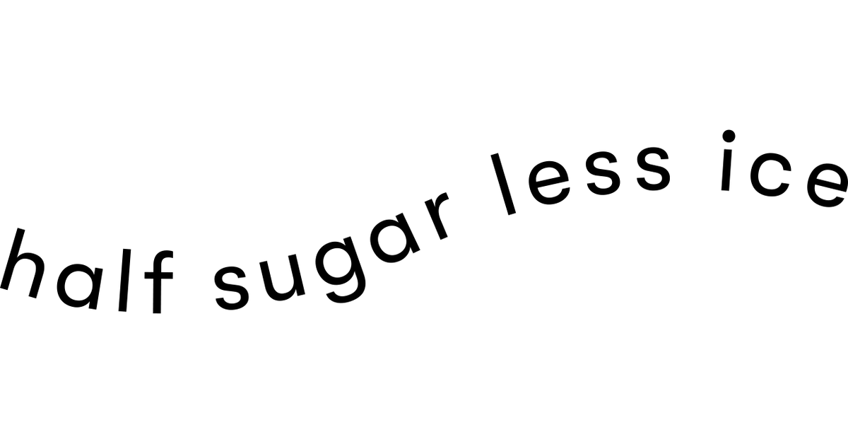 Half Sugar Less Ice